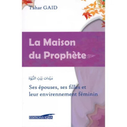 La Maison du Prophète - Ses épouses, ses filles et leur environnement féminin