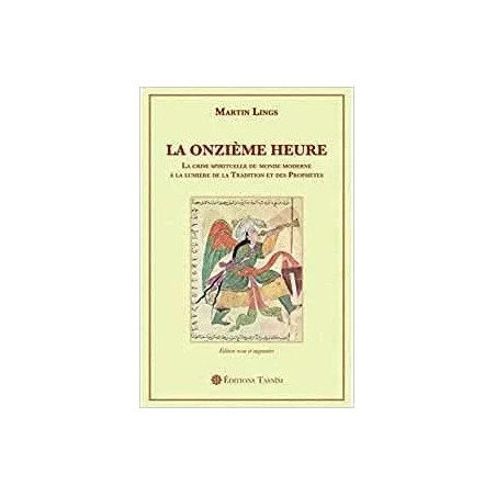 La Onzième Heure. La crise spirituelle du monde moderne à la lumière de la Tradition et des Prophètes