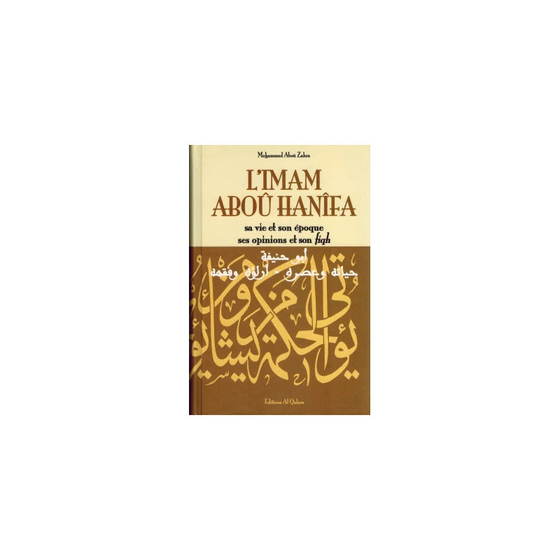 L'Imam Aboû Hanîfa, sa vie et son époque, ses opinions et son fiqh