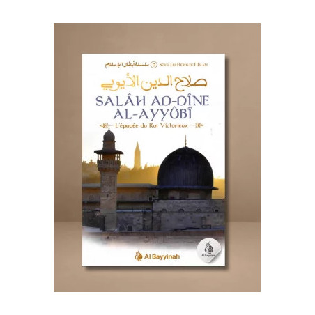 Salâh Ad-Dîne Al-Ayyûbî -L'épopée du Roi Victorieux