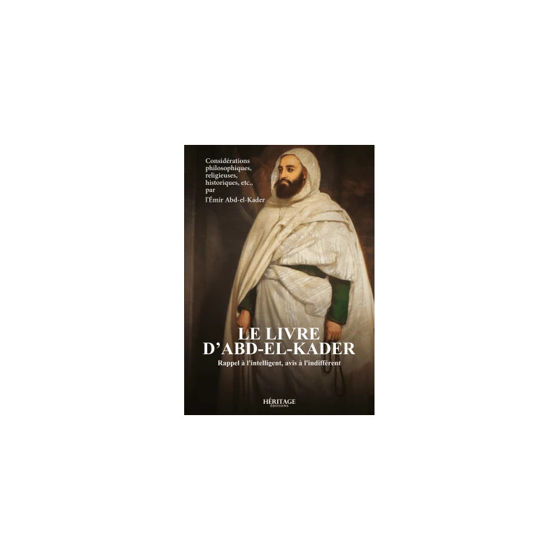 Le livre d'Abd-el-Kader : rappel à l'intelligent, avis à l'indifférent