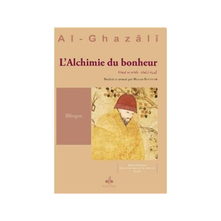L'alchimie du bonheur : Kimya’ al-Sa‘ada (Bilingue Arabe - Français)