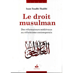 Le droit musulman - Des réformateurs médiévaux au réformisme contemporain