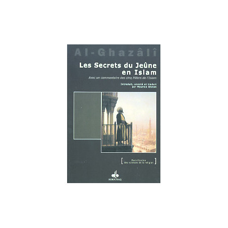 Les secrets du jeûne en islam / avec un commentaire sur les cinq piliers de l’Islam