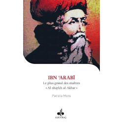 Ibn Arabi - Al-shaykh al-Akbar - Le plus grand des maîtres