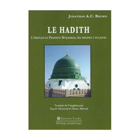 Le Hadith - L'Héritage du Prophète Muhammad, des Origines à nos jours